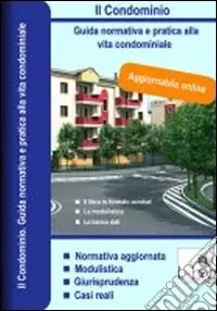 Il condominio. Guida normativa e pratica alla vita condominiale. DVD-ROM Di Tendenza