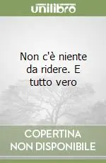 Offerta Lampo Non c‘è niente da ridere. E tutto vero