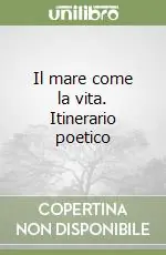 Il mare come la vita. Itinerario poetico Offerta Lampo
