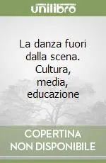 Ultime Pezzi La danza fuori dalla scena. Cultura, media, educazione