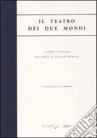 Prezzo Basso Il teatro dei due mondi. L‘opera italiana nei paesi di lingua iberica