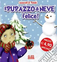 Il pupazzo di neve felice! Suonarelli di Natale. Ediz. illustrata Quantità Limitata