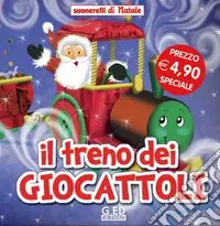 Il Treno dei giocattoli. Suonarelli di Natale Subito Disponibile