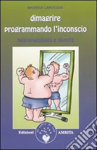 Soddisfatti O Rimborsati Dimagrire programmando l‘inconscio. Neuropsicologia e obesità
