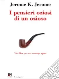 Compra Adesso I Pensieri oziosi di un ozioso. Un libro per una vacanza oziosa