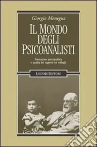 Bestseller Il Mondo degli psicoanalisti. Formazione psicoanalitica e qualità dei rapporti tra colleghi