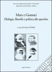 Marx e Gramsci. Filologia, filosofia e politica allo specchio Compra Adesso