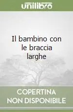 Il bambino con le braccia larghe Esclusivo