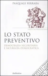 Prezzo Ridotto Lo Stato preventivo. Democrazia securitaria e sicurezza democratica