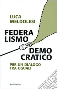 Federalismo democratico. Per un dialogo tra eguali Prezzo Conveniente