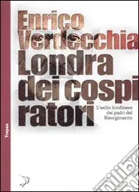 Ultima Occasione Londra dei cospiratori. L‘esilio londinese dei padri del Risorgimento