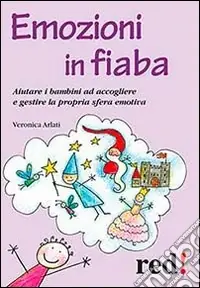 Emozioni in fiaba. Aiutare i bambini ad accogliere e gestire la propria sfera emotiva Super Prezzo