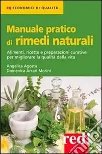 Più Venduto Manuale pratico di rimedi naturali. Alimenti, ricette e preparazioni curative per migliorare la qualità della vita