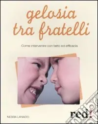 Gelosia tra fratelli. Come intervenire con tatto ed efficacia Reso Gratuito