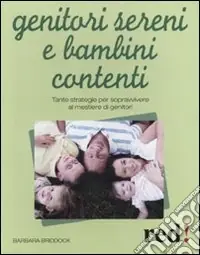 Genitori sereni e bambini contenti. Tante strategie per sopravvivere al mestiere di genitori Economico