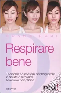 Ordina Subito Respirare bene. Tecniche ed esercizi per migliorare la salute e ritrovare una serena armonia psicofisica