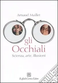 Prezzo Ridotto Gli Occhiali. Scienza, arte, illusioni
