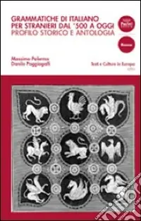 Grammatiche di italiano per stranieri dal 500 ad oggi. Profilo storico e antologia di testi commentati Compra Oggi Stesso