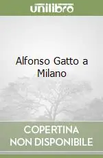 Alfonso Gatto a Milano Ultime Pezzi
