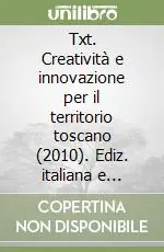 Txt. Creatività e innovazione per il territorio toscano (2010). Ediz. italiana e inglese. Vol. 3 Come ci vedono Promozione