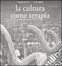 Reso Gratuito La cultura come terapia. Le attività culturali del comune di Milano dal 1976 al 1986