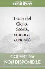 Isola del Giglio. Storia, cronaca, curiosità Must-Have
