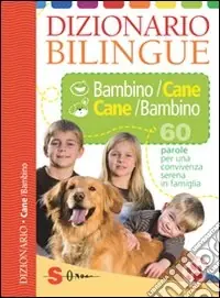 Compra Oggi Stesso Dizionario bilingue bambino-cane e cane-bambino. 60 parole per una convivenza serena in famiglia. Ediz. illustrata