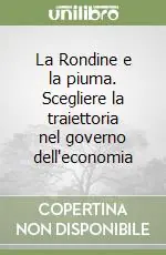 Acquista Ora La Rondine e la piuma. Scegliere la traiettoria nel governo dell‘economia