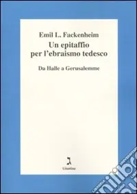 Un epitaffio per l‘ebraismo tedesco. Da Halle a Gerusalemme Solo Oggi