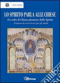 Compra Adesso Lo Spirito parla alle Chiese. Un volto di Chiesa plasmato dallo Spirito. Proposta di lectio divina per gli adulti