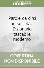 Esclusivo Parole da dirsi in società. Dizionario tascabile moderno