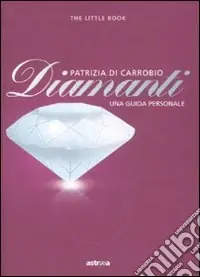 Diamanti. Piccola guida a pietre, montature e gioielli Subito Disponibile