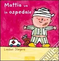 Mattia va all‘ospedale. Ediz. illustrata Consegna Rapida