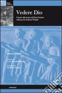Ultime Pezzi Vedere Dio. L‘uomo alla ricerca del suo creatore nella poesia di Karol Wojtila