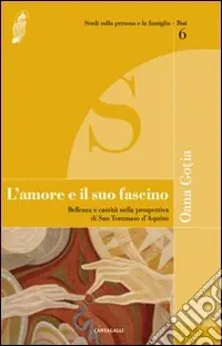 L‘amore e il suo fascino. Bellezza e castità nella prospettiva di san Tommaso d‘Aquino Promozione Esclusiva