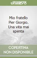 Affare Mio fratello Pier Giorgio. Una vita mai spenta