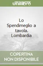 Professionale Lo Spendimeglio a tavola. Lombardia