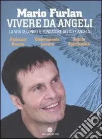 Vivere da angeli. La vita secondo il fondatore dei City Angels Direttamente Dal Produttore