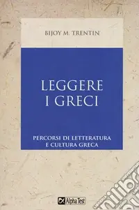 Leggere i greci. Percorsi di letteratura e cultura greca Offerta Limitata