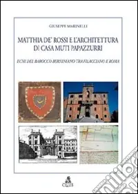 Consegna Rapida Matthia de‘ Rossi e l‘architettura di casa Muti Papazzurri. Echi del barocco berniniano tra Filacciano e Roma