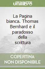 La Pagina bianca. Thomas Bernhard e il paradosso della scrittura Prezzo Basso