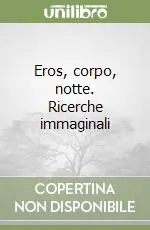 Nuovo Arrivo Eros, corpo, notte. Ricerche immaginali