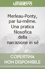 Merleau-Ponty, par lui-même. Una pratica filosofica della narrazione in sé Offerta Speciale