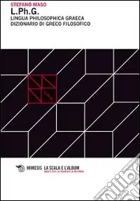 L.PH.G. Lingua philosophica graeca. Dizionario di greco filosofico Ultime Pezzi