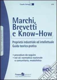Novità Marchi, brevetti e know-how. Proprietà industriale ed intellettuale. Guida teorico-pratica. Con CD-ROM