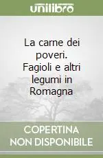 La carne dei poveri. Fagioli e altri legumi in Romagna Vendita Finale