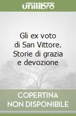Acquista Ora Gli ex voto di San Vittore. Storie di grazia e devozione
