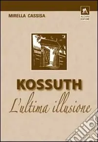 Kossuth. L‘ultima illusione Super Prezzo