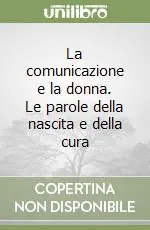 La comunicazione e la donna. Le parole della nascita e della cura Scelto Dai Clienti