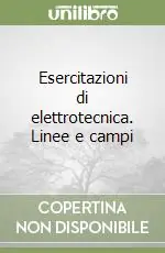 Esercitazioni di elettrotecnica. Linee e campi Acquista Ora